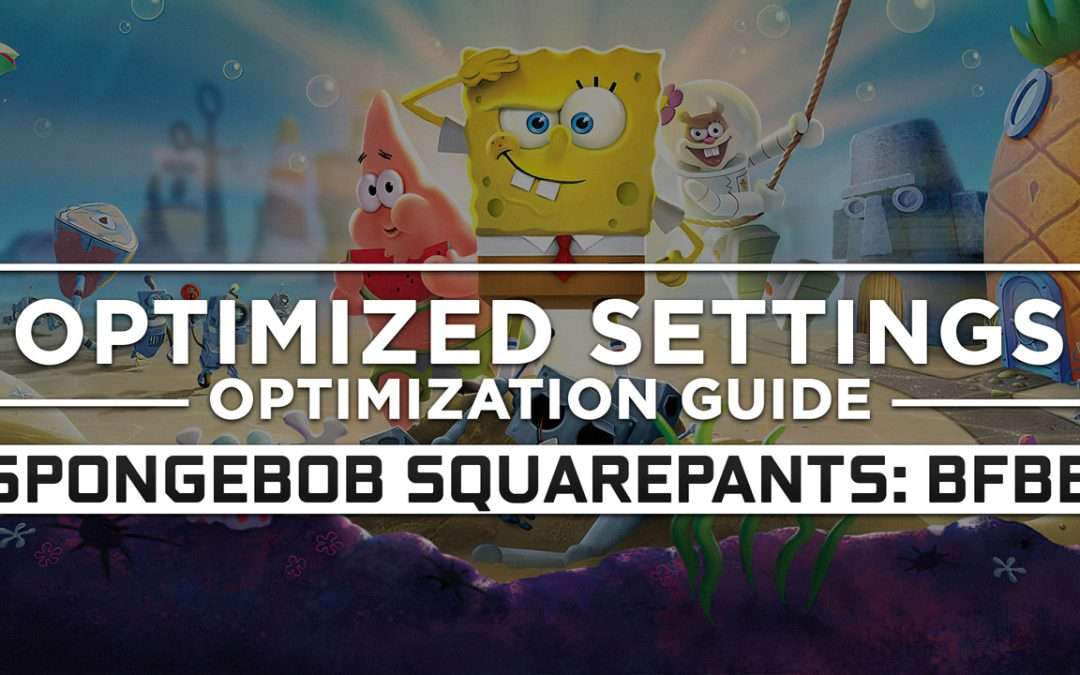 SpongeBob SquarePants: Battle for Bikini Bottom – Rehydrated — Optimized PC Settings for Best Performance