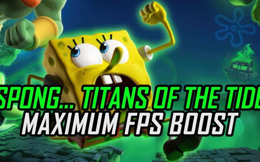 SpongeBob SquarePants: Titans of the Tide | How to Get Maximum FPS Boost and Fix Lag