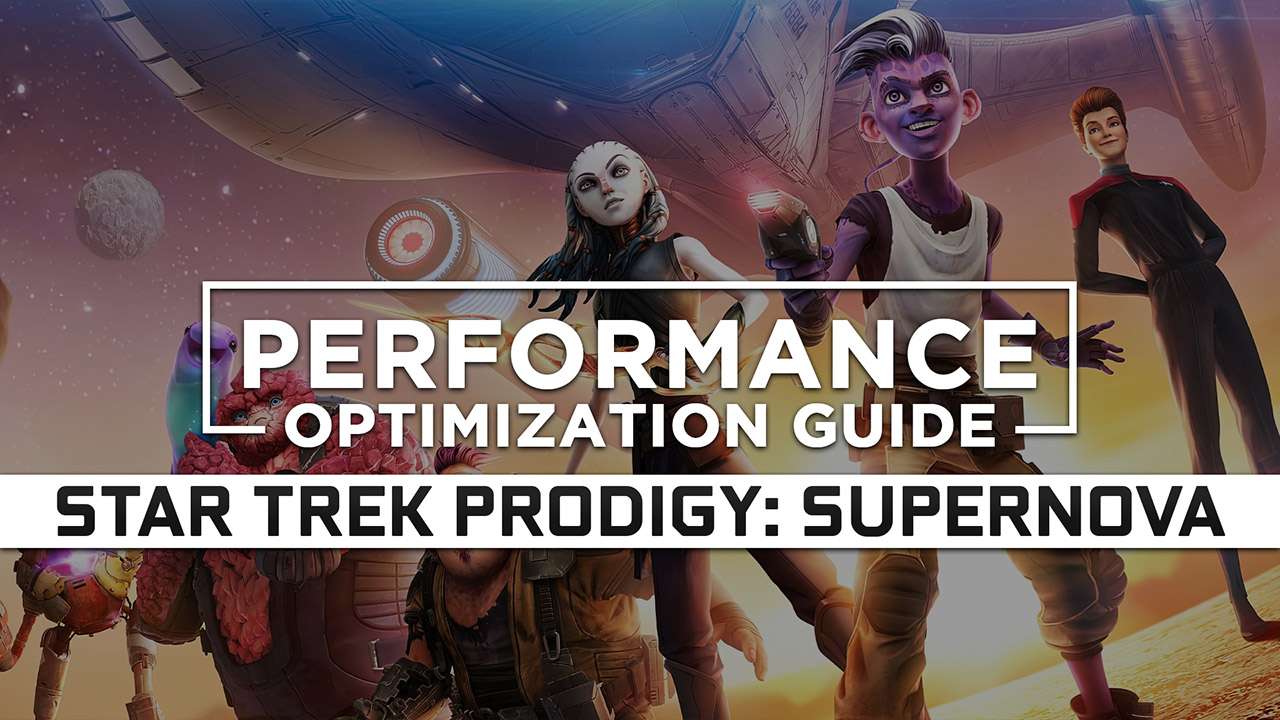 Star Trek Prodigy: Supernova Maximum Performance Optimization / Low Specs Patch