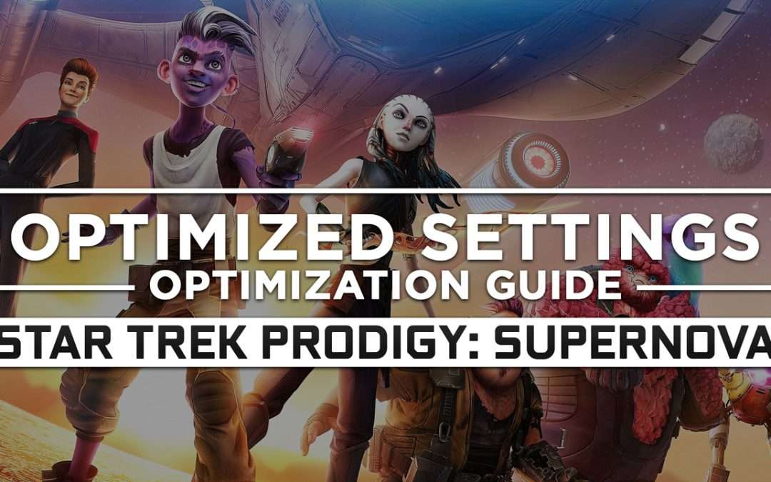 Star Trek Prodigy: Supernova — Optimized PC Settings for Best Performance