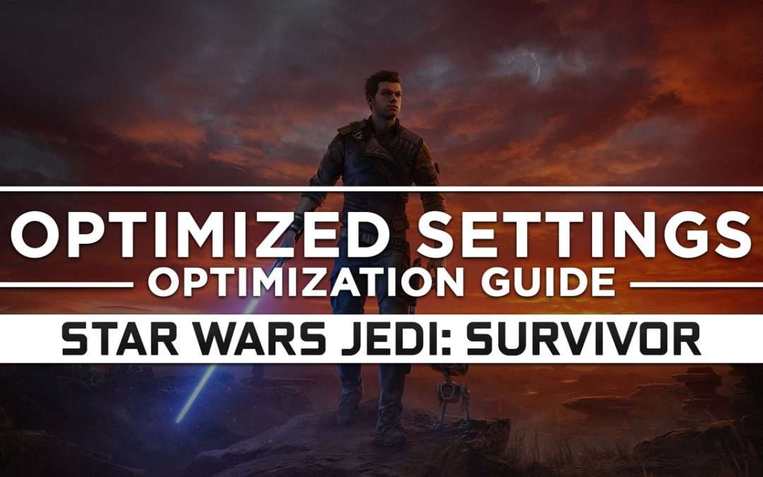 Star Wars Jedi: Survivor — Optimized PC Settings for Best Performance