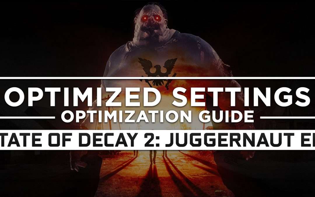 State of Decay 2: Juggernaut Edition — Optimized PC Settings for Best Performance