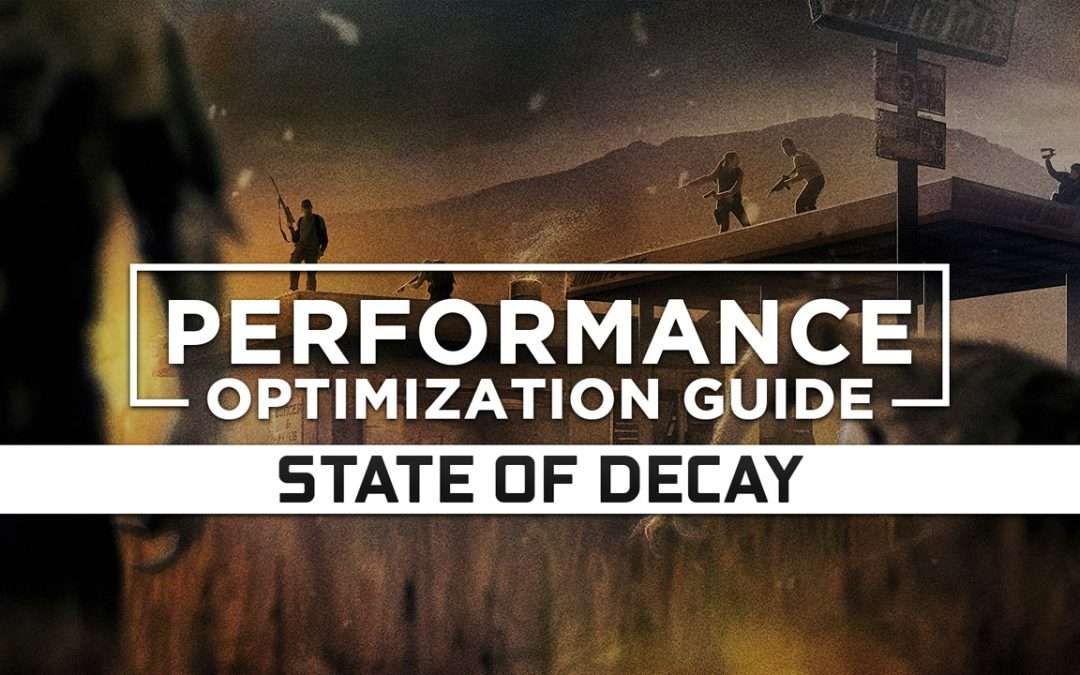 State of Decay — Maximum Performance Optimization / Low Specs Patch