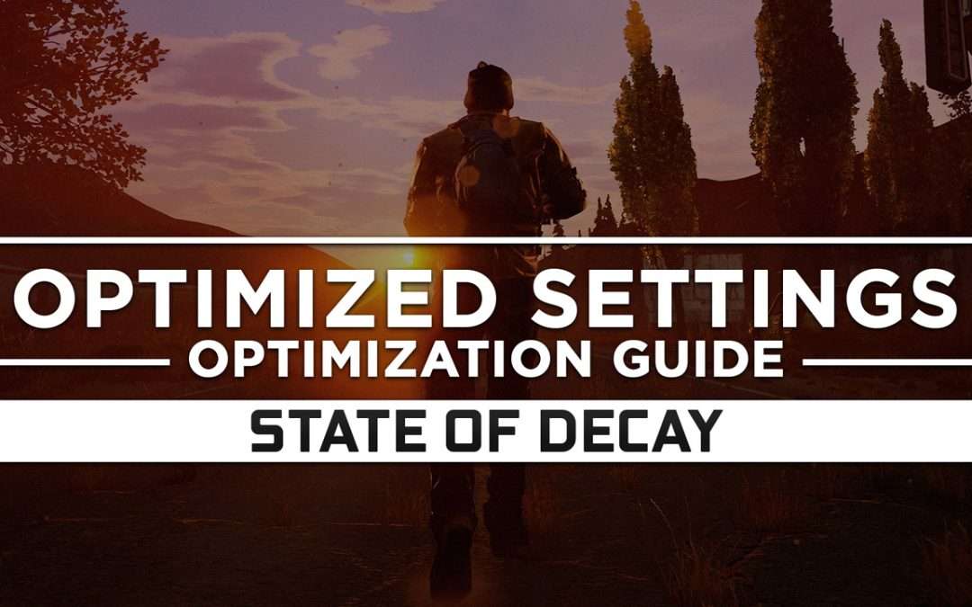 State of Decay — Optimized PC Settings for Best Performance