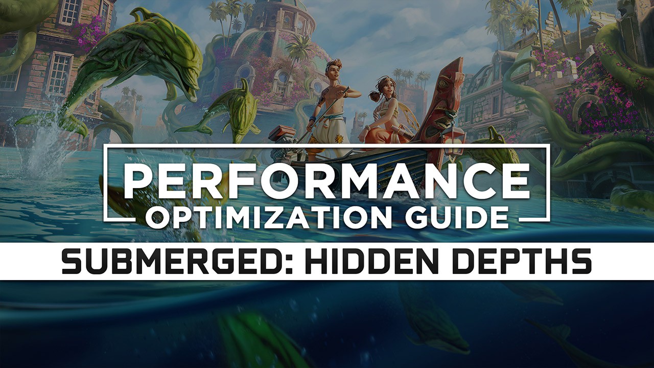 Submerged: Hidden Depths Maximum Performance Optimization / Low Specs Patch