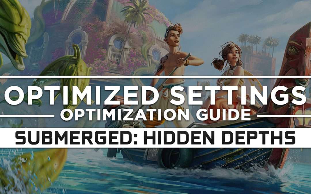 Submerged: Hidden Depths — Optimized PC Settings for Best Performance