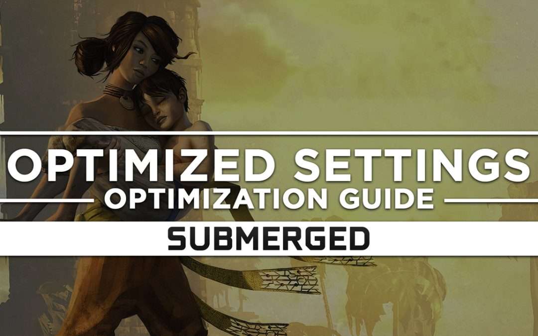 Submerged — Optimized PC Settings for Best Performance