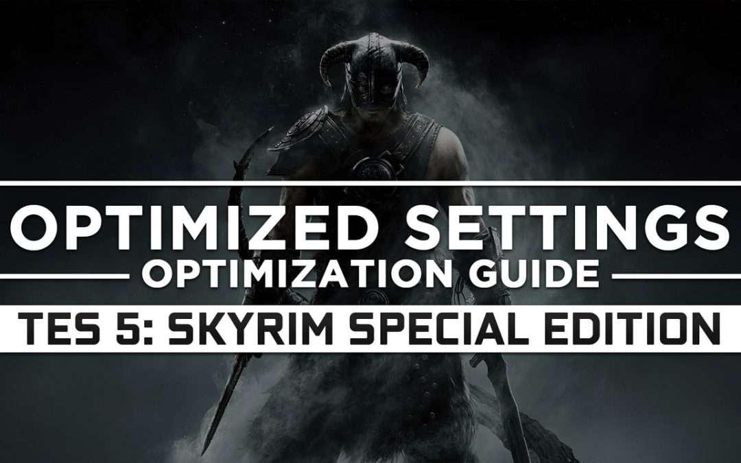 The Elder Scrolls 5: Skyrim Special Edition — Optimized PC Settings for Best Performance