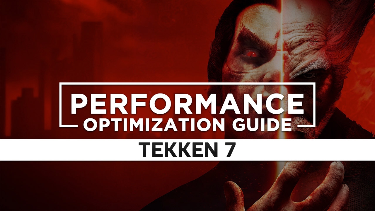 Tekken 7 Maximum Performance Optimization / Low Specs Patch