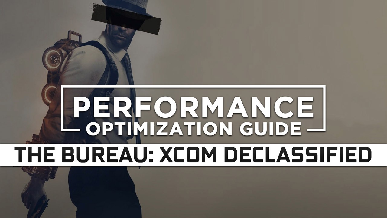 The Bureau: XCOM Declassified Maximum Performance Optimization / Low Specs Patch