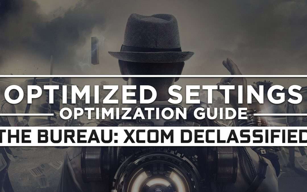 The Bureau: XCOM Declassified — Optimized PC Settings for Best Performance