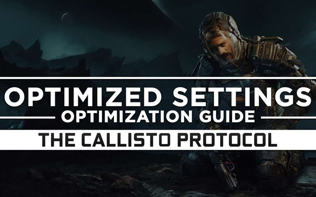 The Callisto Protocol — Optimized PC Settings for Best Performance