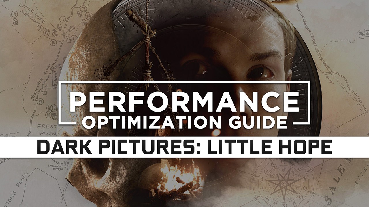 The Dark Pictures Anthonology: Little Hope Maximum Performance Optimization / Low Specs Patch