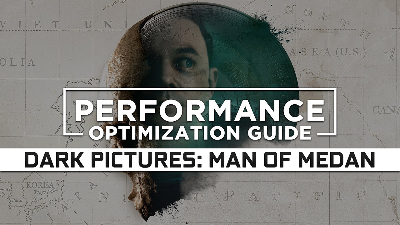 The Dark Pictures Anthology: Man of Medan Maximum Performance Optimization / Low Specs Patch