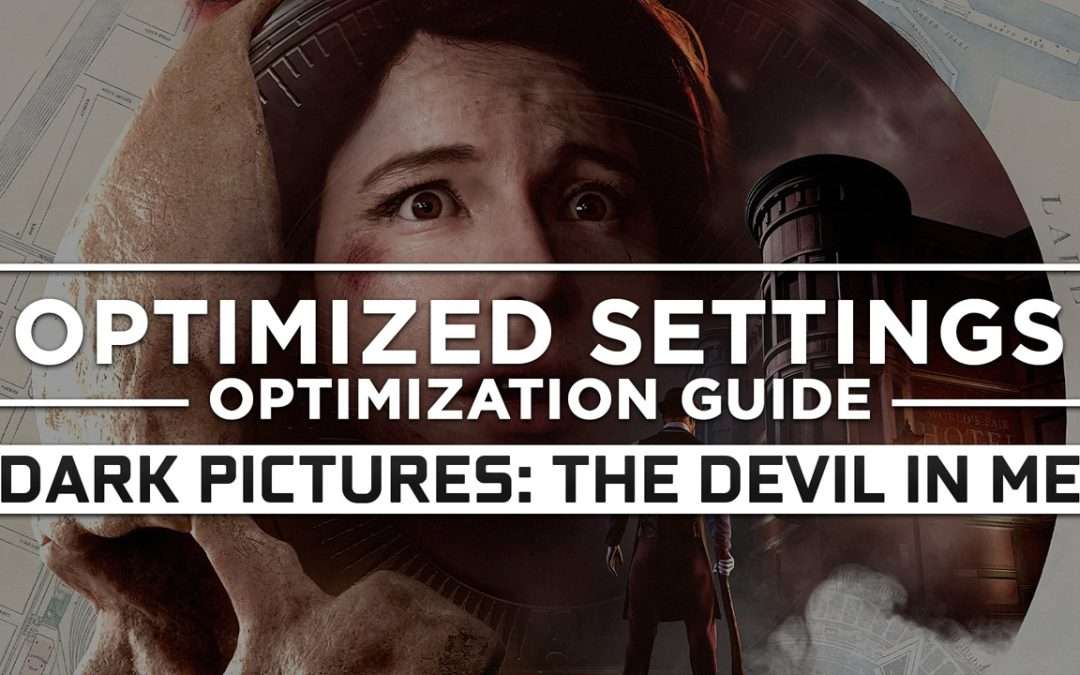 The Dark Pictures Anthology: The Devil in Me — Optimized PC Settings for Best Performance