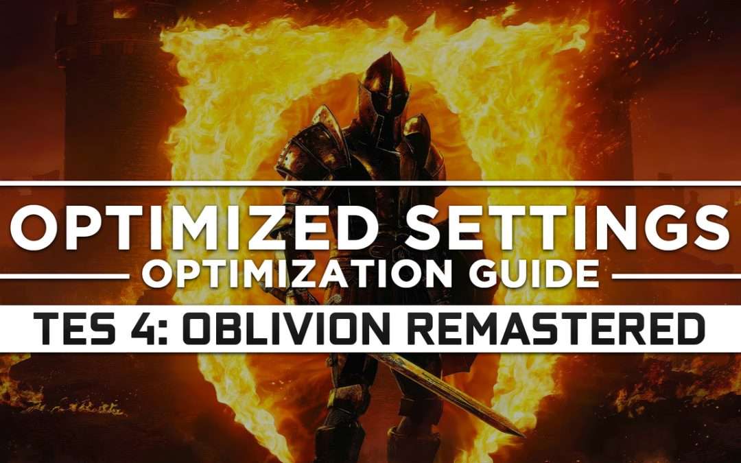The Elder Scrolls 4: Oblivion Remastered — Optimized PC Settings for Best Performance