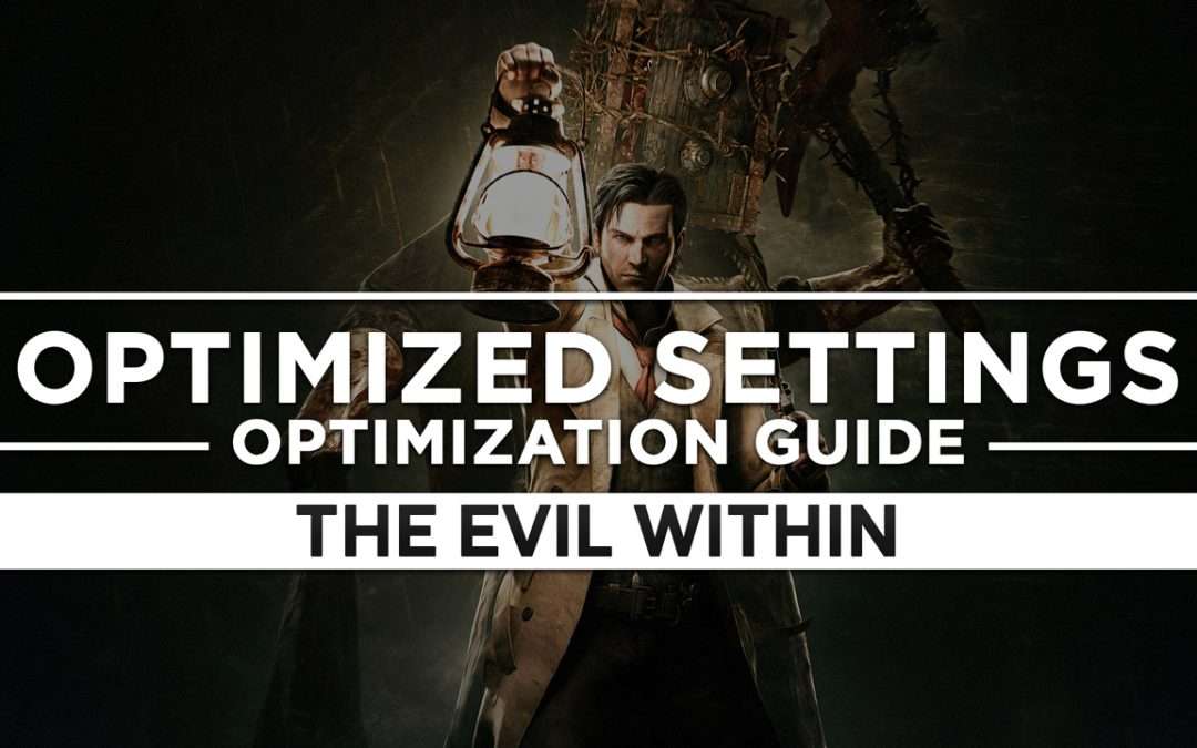 The Evil Within 1 — Optimized PC Settings for Best Performance