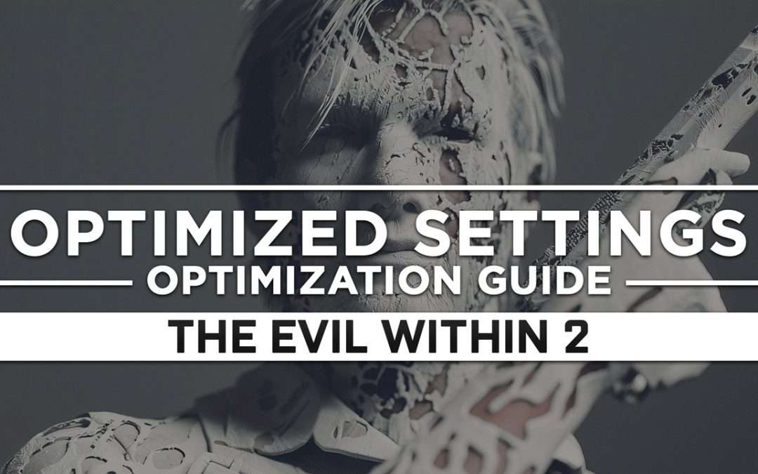 The Evil Within 2 — Optimized PC Settings for Best Performance