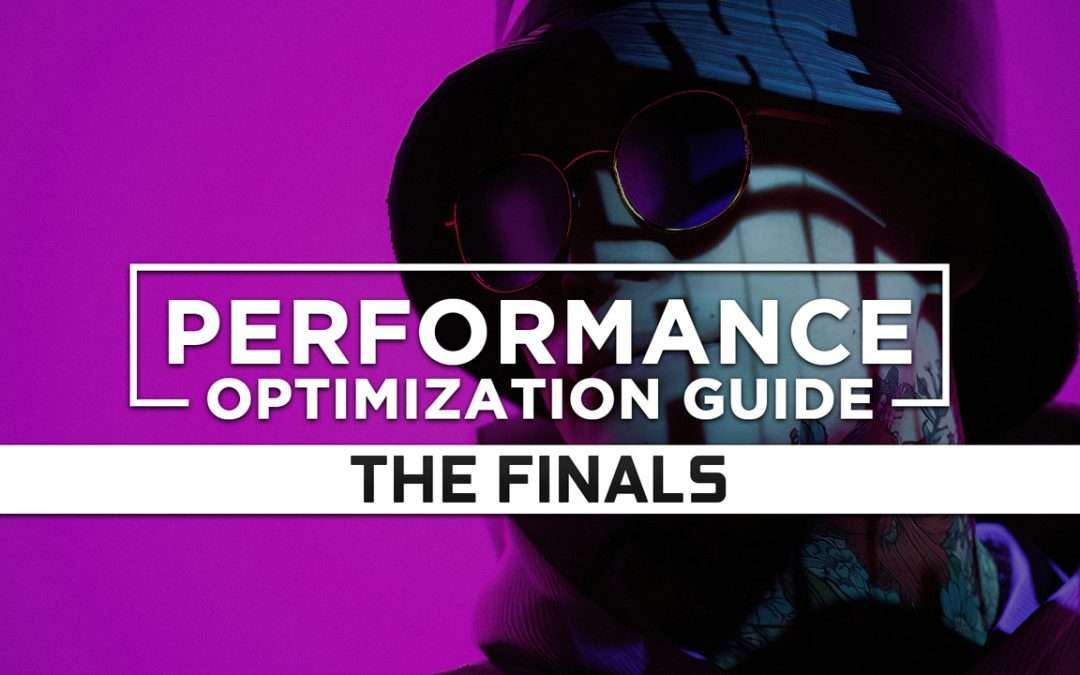 The Finals — Maximum Performance Optimization / Low Specs Patch