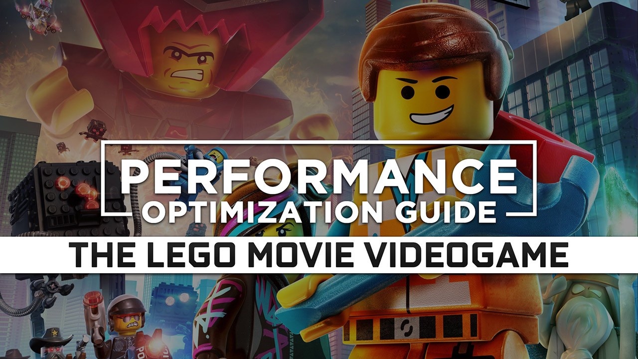 The LEGO Movie Videogame Maximum Performance Optimization / Low Specs Patch