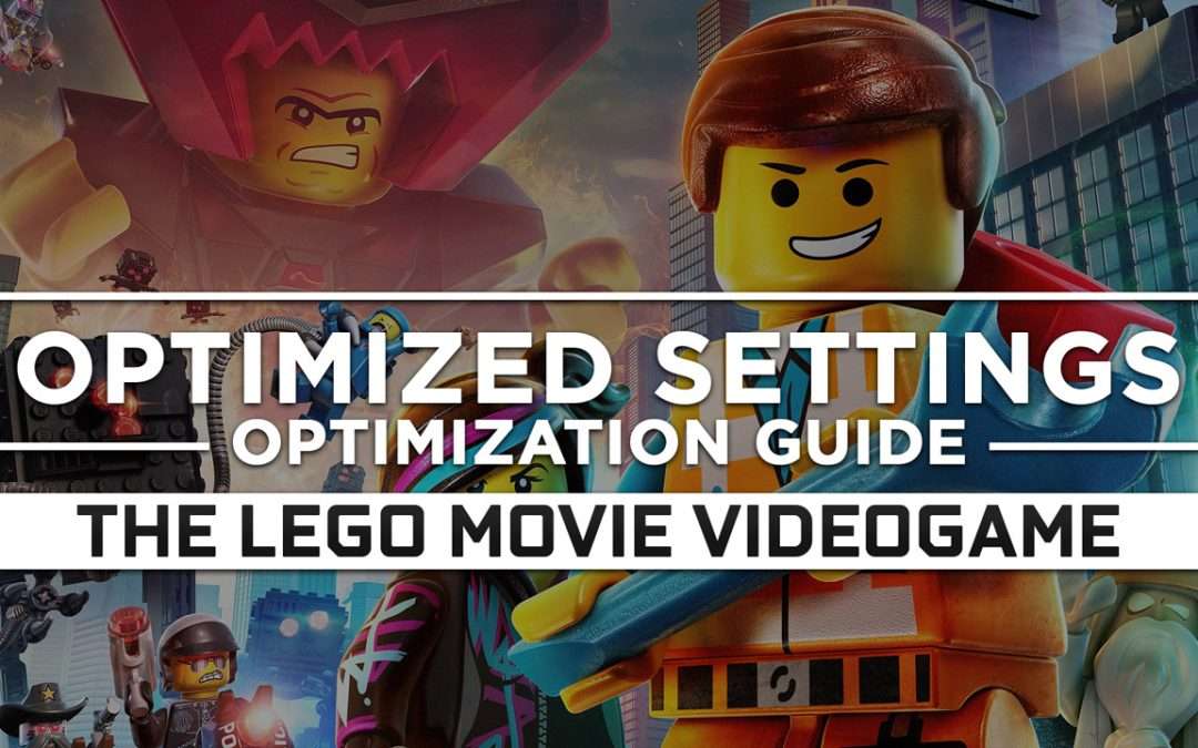 The LEGO Movie Videogame — Optimized PC Settings for Best Performance