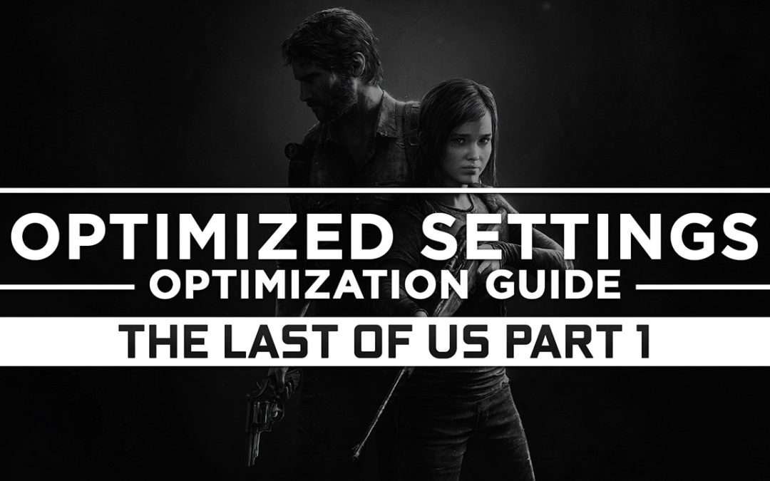 The Last of Us Part 1 — Optimized PC Settings for Best Performance