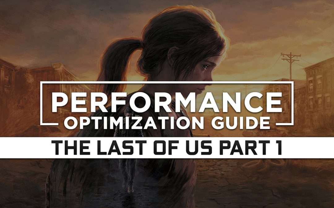 The Last of Us Part 1 Maximum Performance Optimization / Low Specs Patch