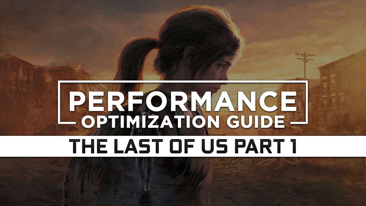 PC] The Last of Us Optimization Guide (Fix & Improve Performance