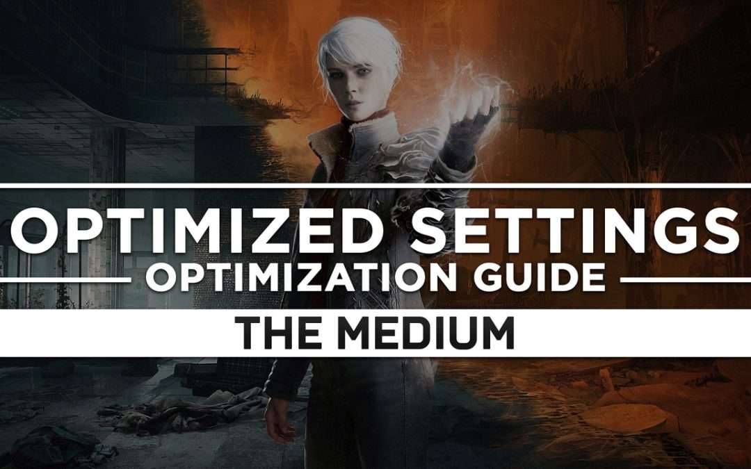 The Medium — Optimized PC Settings for Best Performance