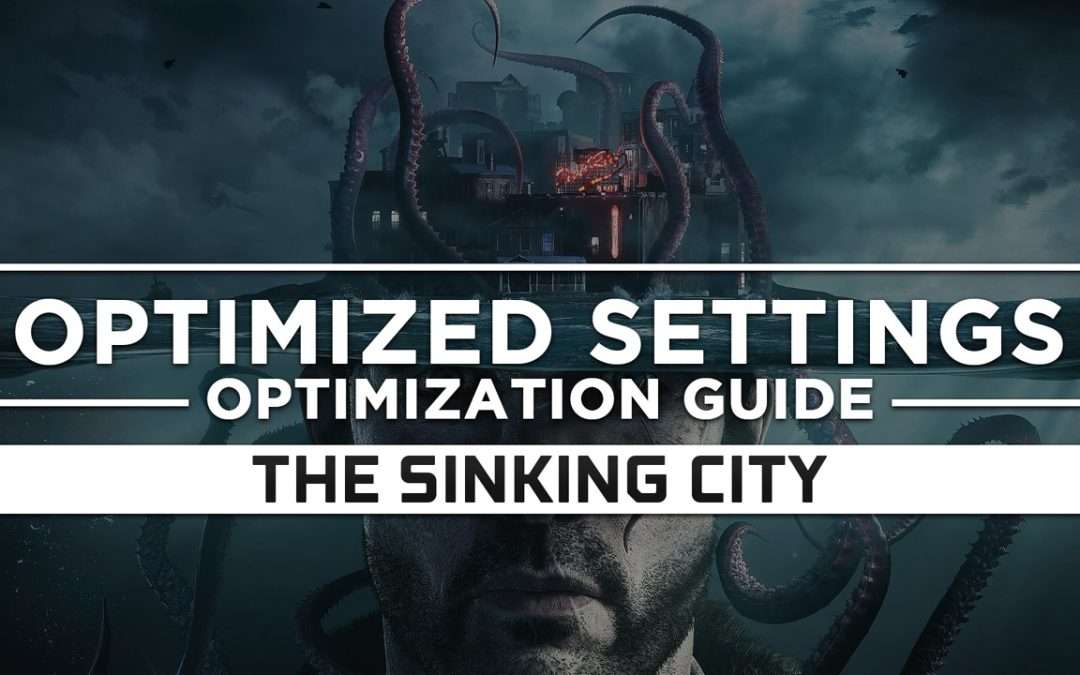 The Sinking City — Optimized PC Settings for Best Performance