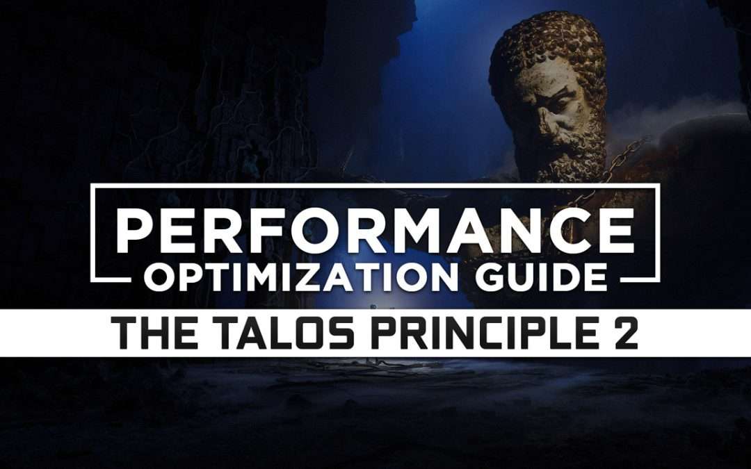 The Talos Principle 2 — Maximum Performance Optimization / Low Specs Patch