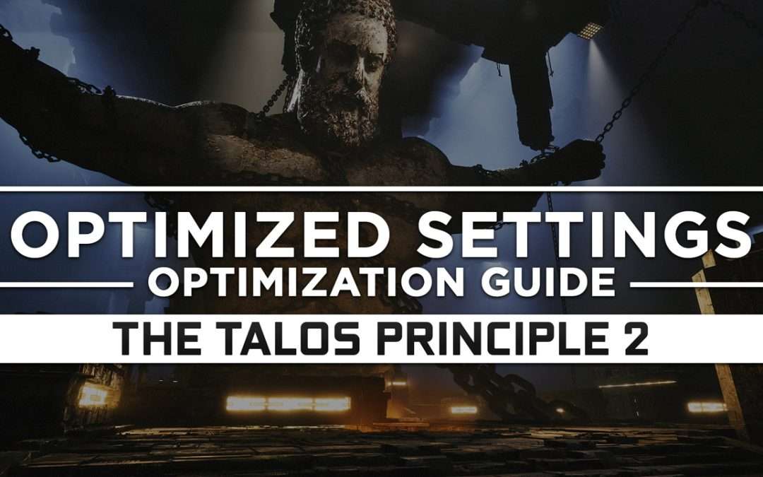 The Talos Principle 2 — Optimized PC Settings for Best Performance