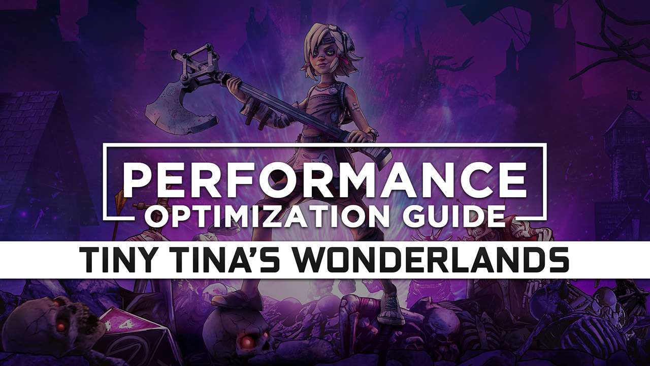 Tiny Tina’s Wonderlands Maximum Performance Optimization / Low Specs Patch