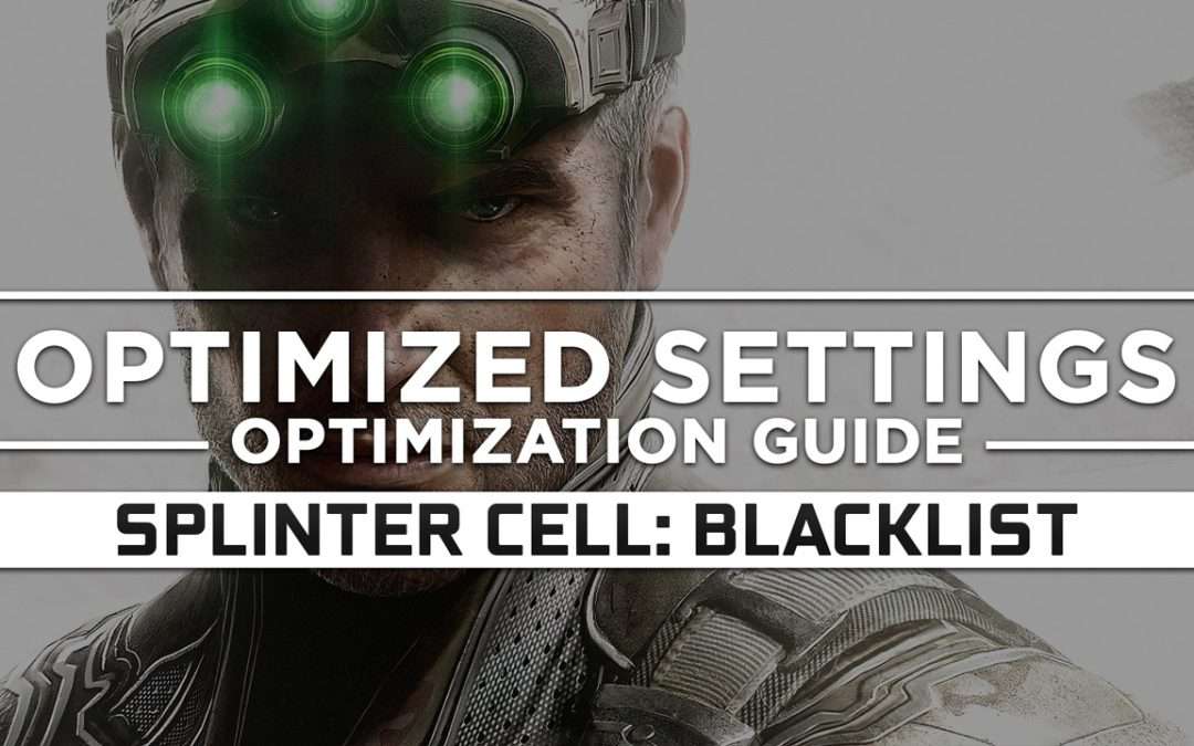 Tom Clancy’s Splinter Cell: Blacklist — Optimized PC Settings for Best Performance