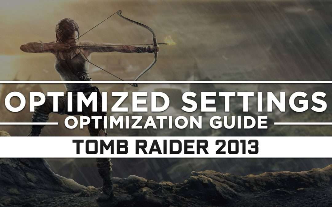 Tomb Raider (2013) — Optimized PC Settings for Best Performance