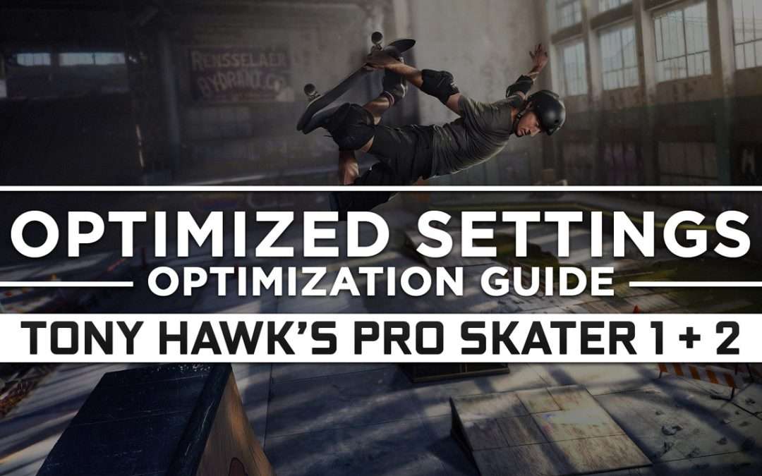 Tony Hawk’s Pro Skater 1 + 2 — Optimized PC Settings for Best Performance