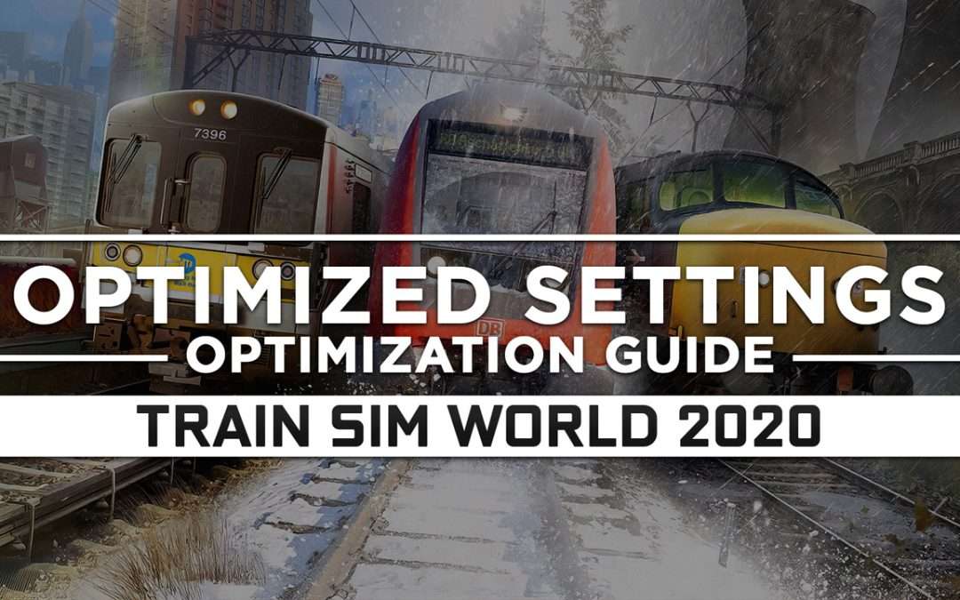 Train Sim World 2020 — Optimized PC Settings for Best Performance