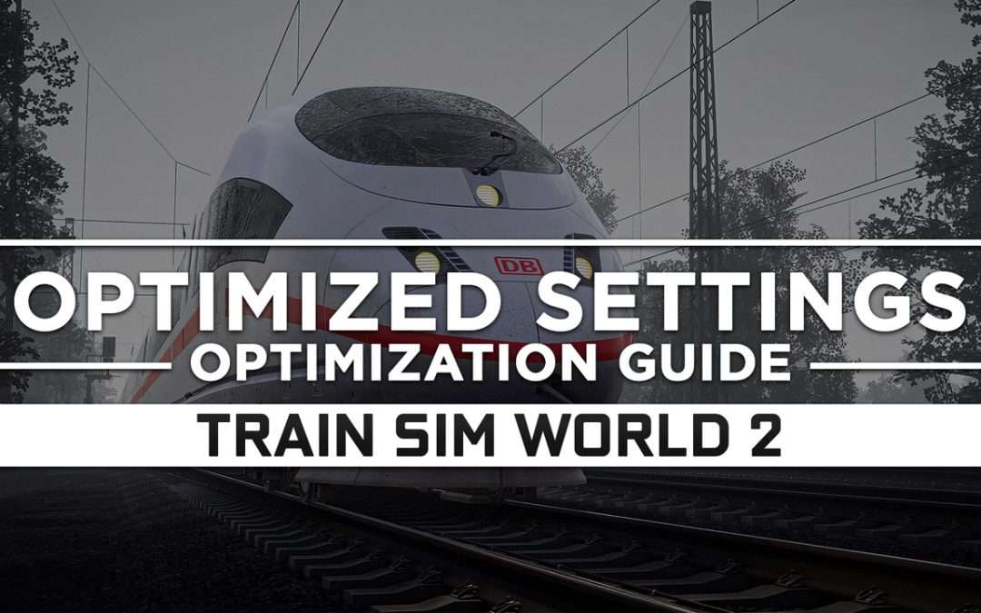 Train Sim World 2 — Optimized PC Settings for Best Performance