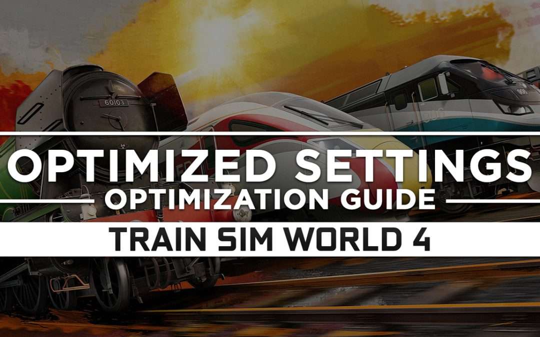 Train Sim World 4 — Optimized PC Settings for Best Performance