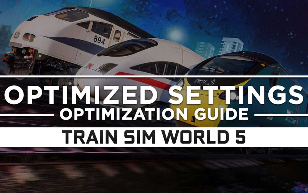 Train Sim World 5 — Optimized PC Settings for Best Performance