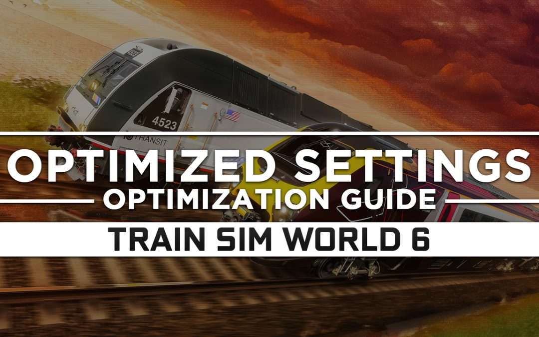 Train Sim World 6 — Optimized PC Settings for Best Performance