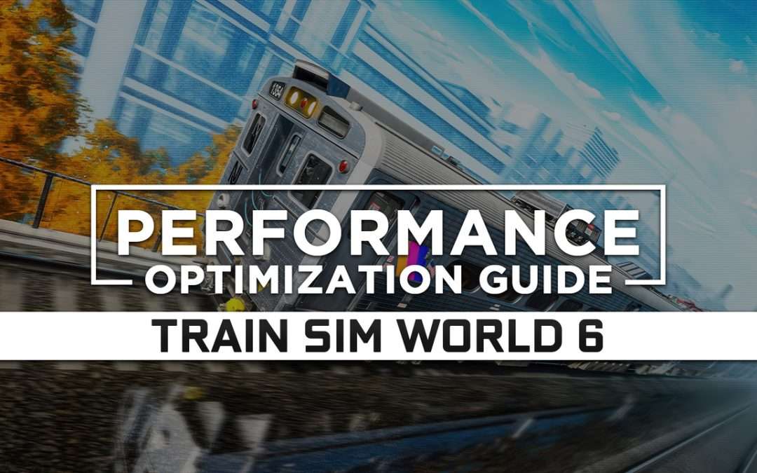 Train Sim World 6 — Maximum Performance Optimization / Low Specs Patch