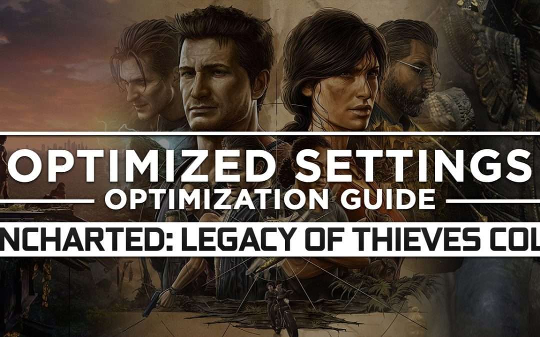 Uncharted: Legacy of Thieves Collection — Optimized PC Settings for Best Performance