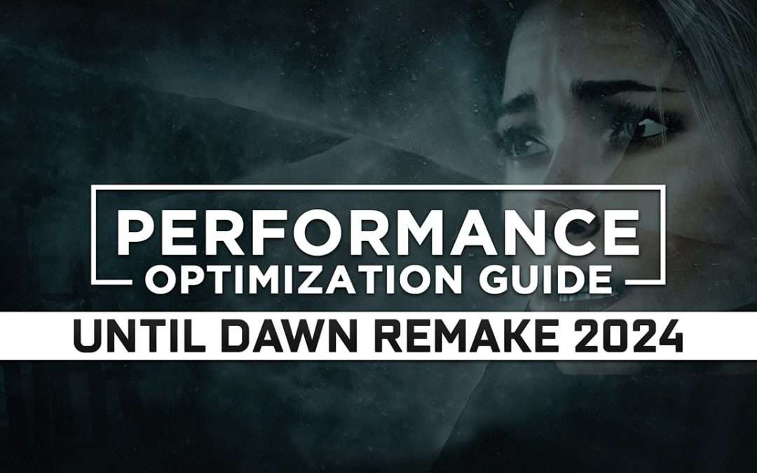 Until Dawn Remake (2024) — Maximum Performance Optimization / Low Specs Patch