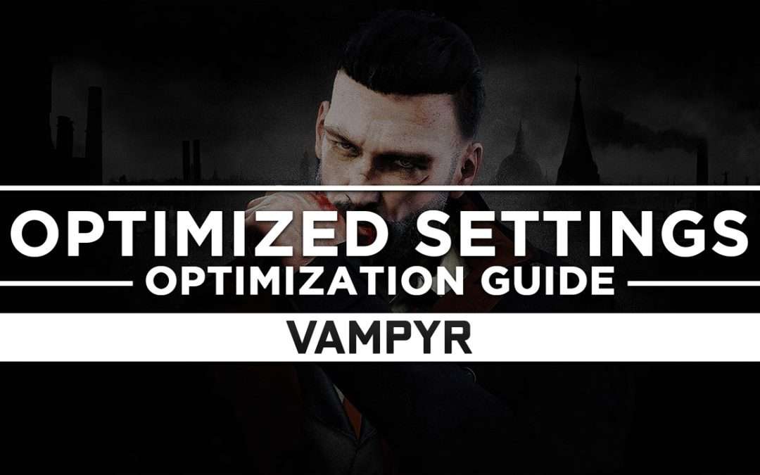 Vampyr — Optimized PC Settings for Best Performance