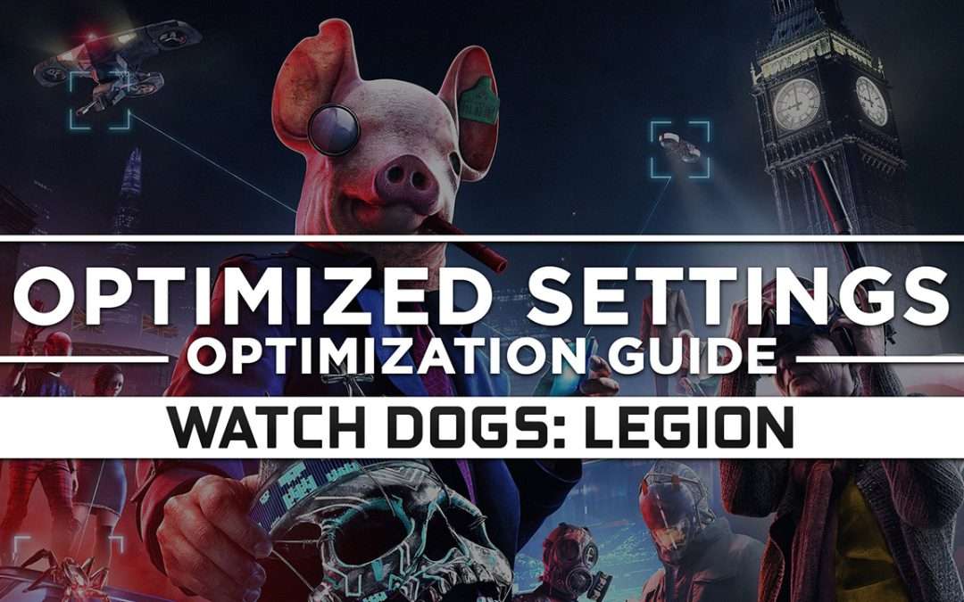 Watch Dogs: Legion — Optimized PC Settings for Best Performance