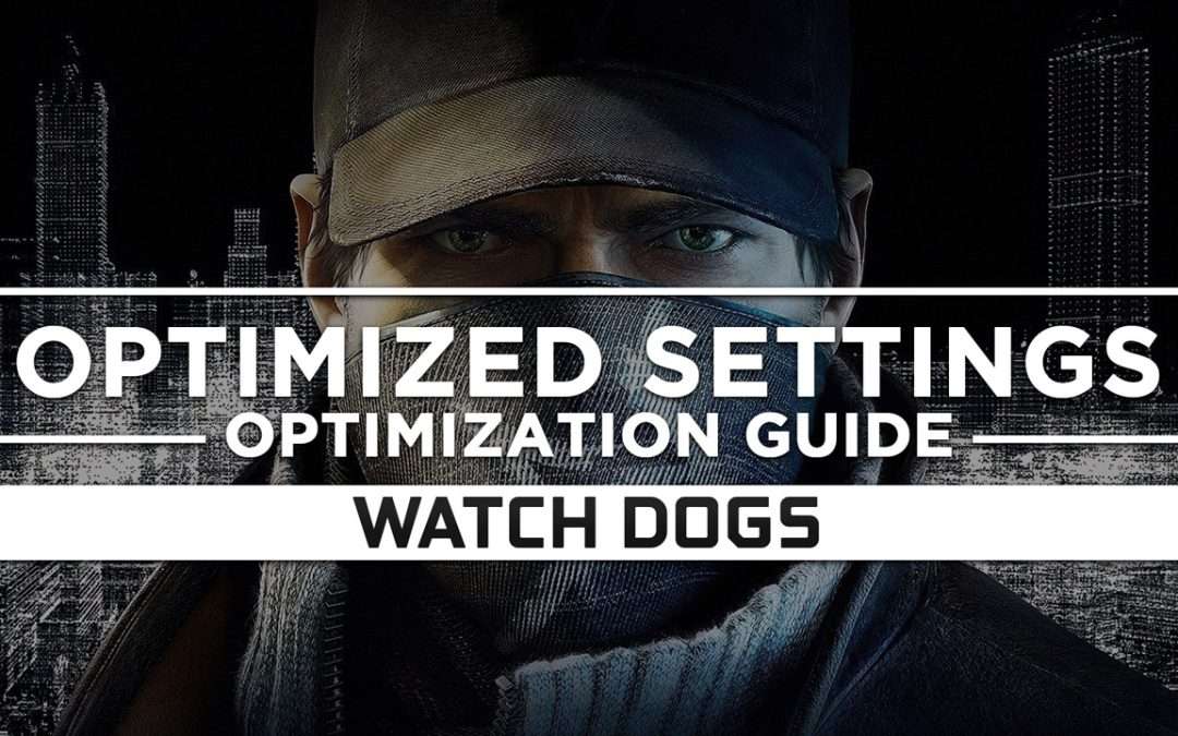 Watch Dogs 1 — Optimized PC Settings for Best Performance
