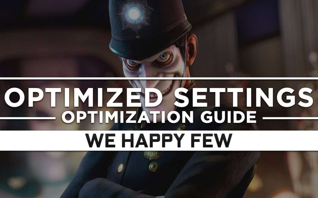 We Happy Few — Optimized PC Settings for Best Performance