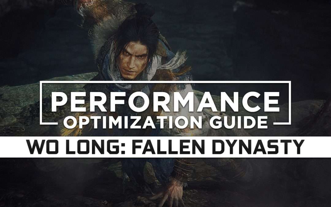 Wo Long: Fallen Dynasty — Maximum Performance Optimization / Low Specs Patch