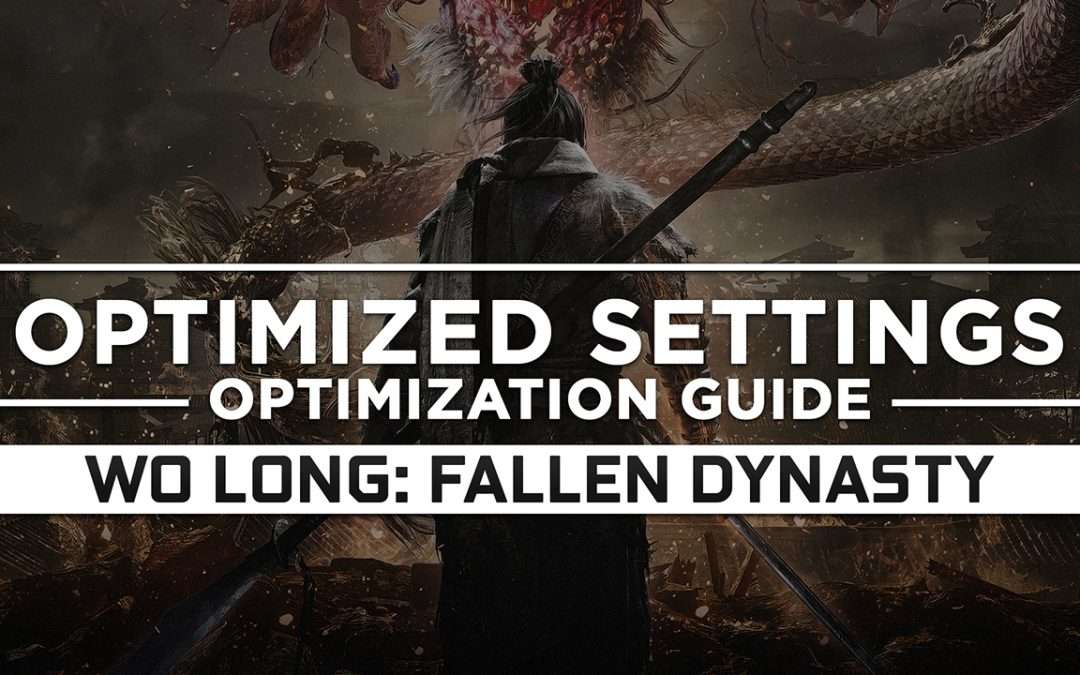 Wo Long: Fallen Dynasty — Optimized PC Settings for Best Performance